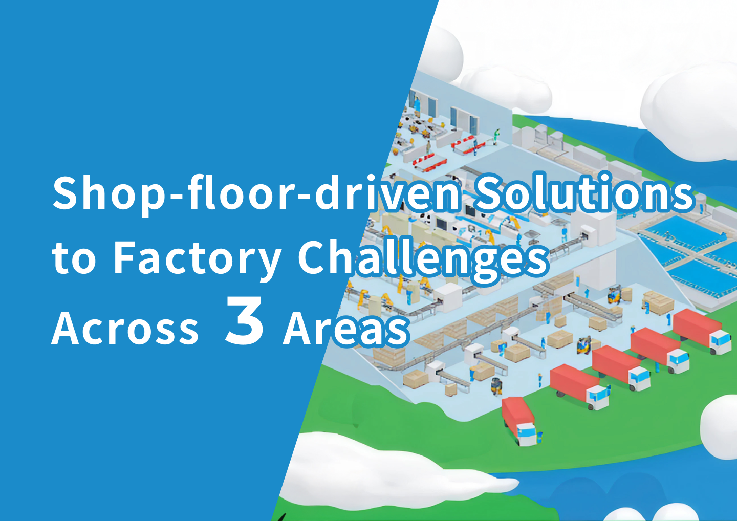Shop-floor-driven Solutions to Factory Challenges Across 3 Areas